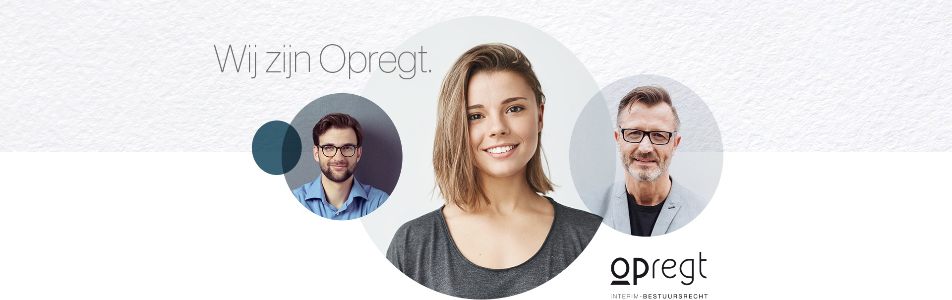 Drie collega's van Opregt, met de tekst Wij zijn Opregt en het logo interim bestuursrecht.